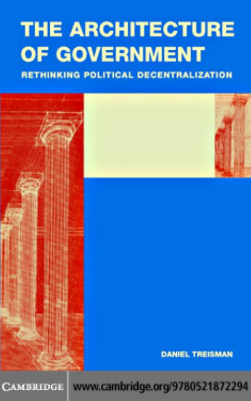 The Architecture of Government: Rethinking Political Decentralization by Daniel Treisman
