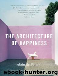 The Architecture of Happiness the Architecture of Happiness by Alain De Botton
