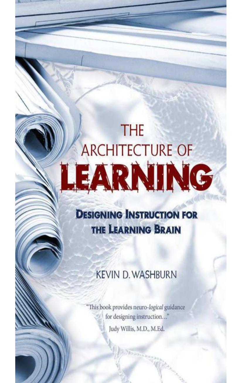 The Architecture of Learning Designing Instruction for the Learning Brain by Kevin D. Washburn