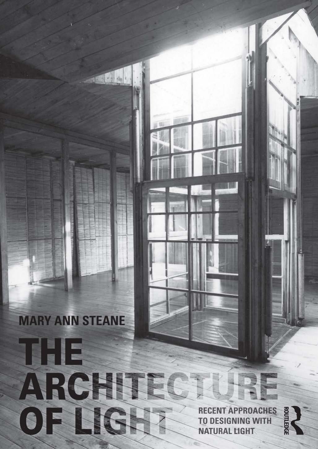 The Architecture of Light: Recent Approaches to Designing with Natural Light by Mary Ann Steane