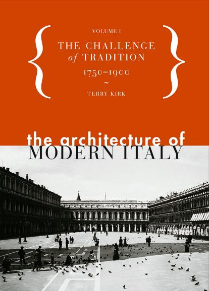 The Architecture of Modern Italy, Volume I: The Challenge of Tradition 1750-1900 by Terry Kirk