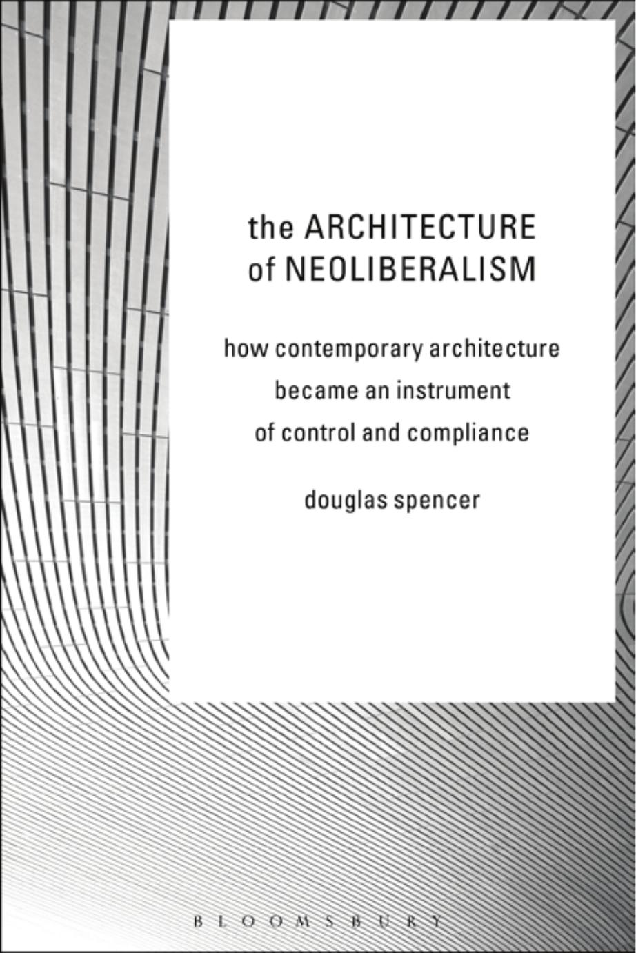 The Architecture of Neoliberalism by Spencer Douglas;