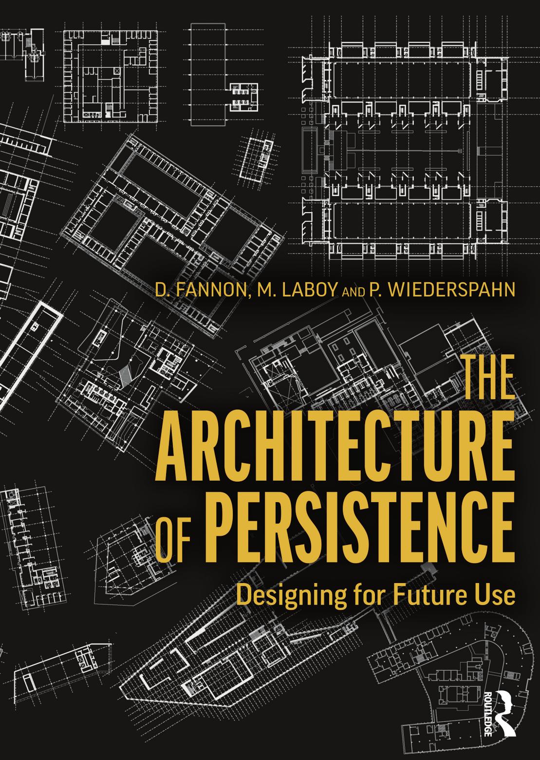 The Architecture of Persistence: Designing for Future Use by David Fannon Michelle Laboy Peter Wiederspahn