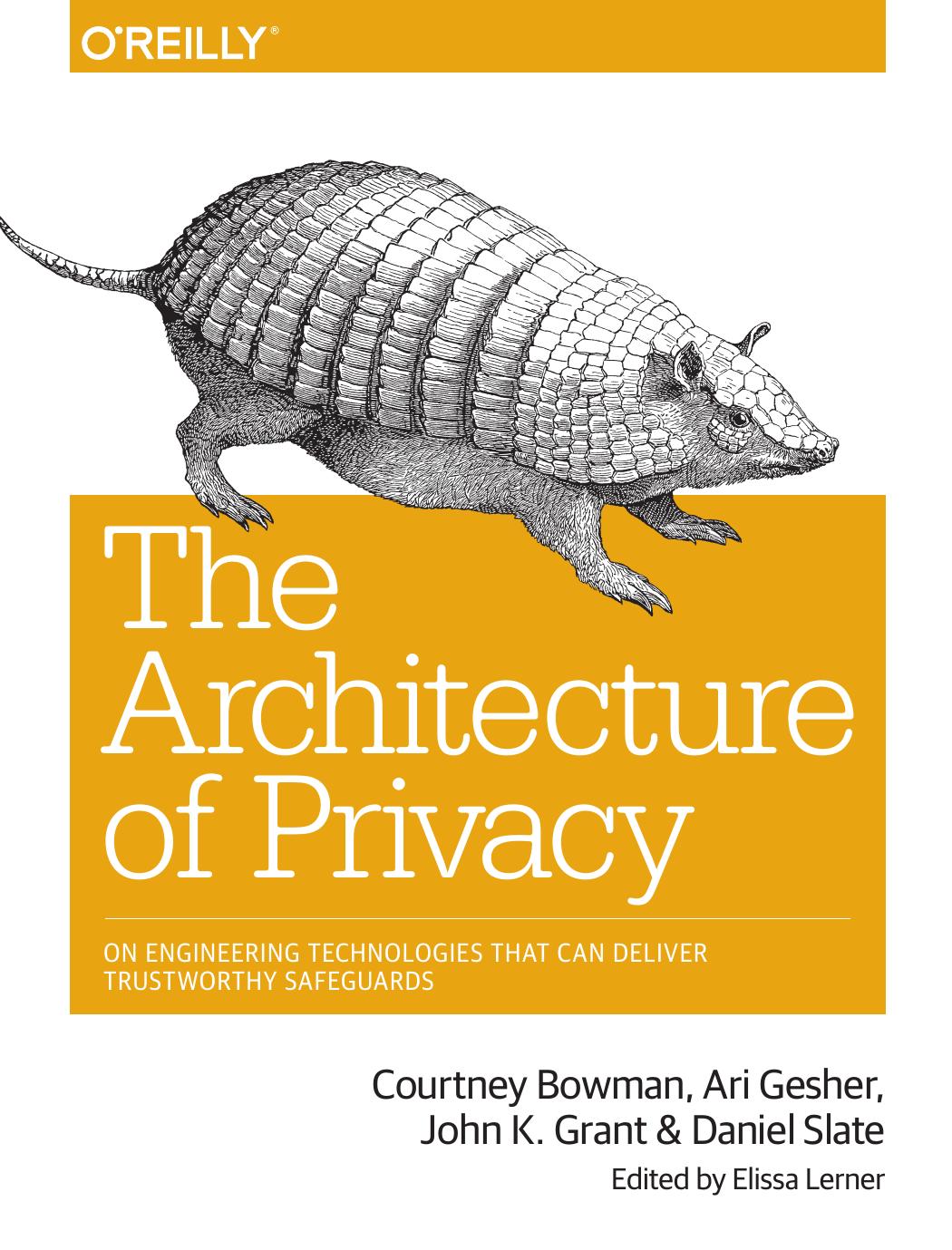 The Architecture of Privacy by Courtney Bowman Ari Gesher John K. Grant Daniel Slate