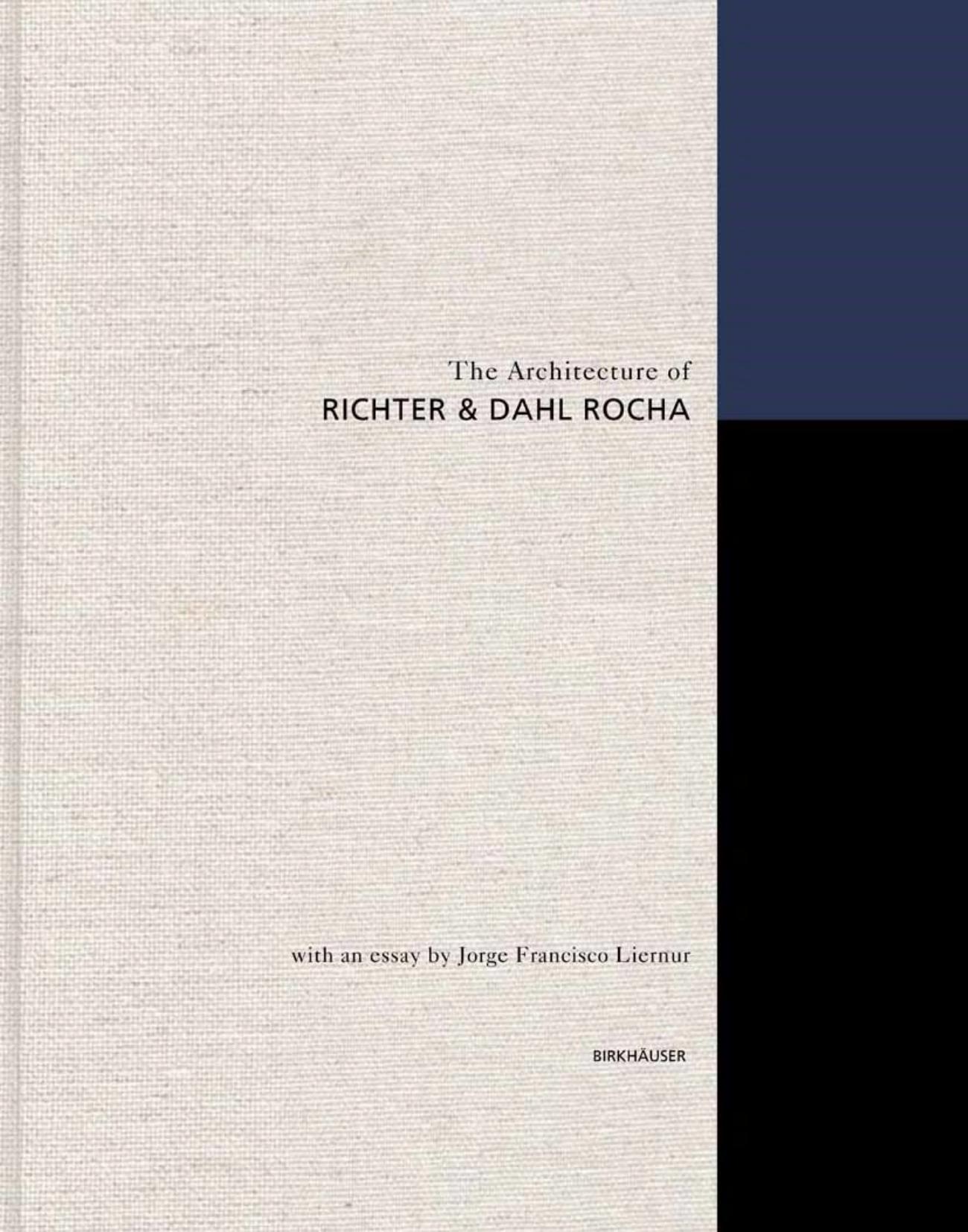 The Architecture of RICHTER & DAHL ROCHA by Jorge Francisco Liernur (auth.) Denise Bratton Caroline Dionne (eds.)