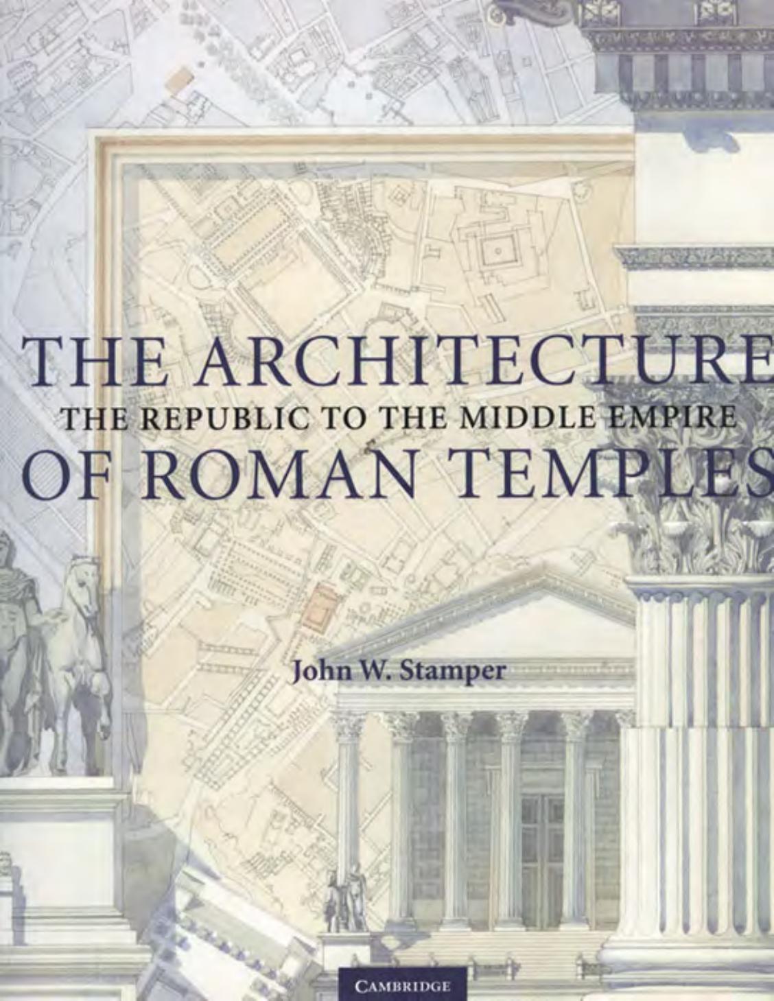 The Architecture of Roman Temples. The Republic to the Middle Empire (reduced) by John W. Stamper