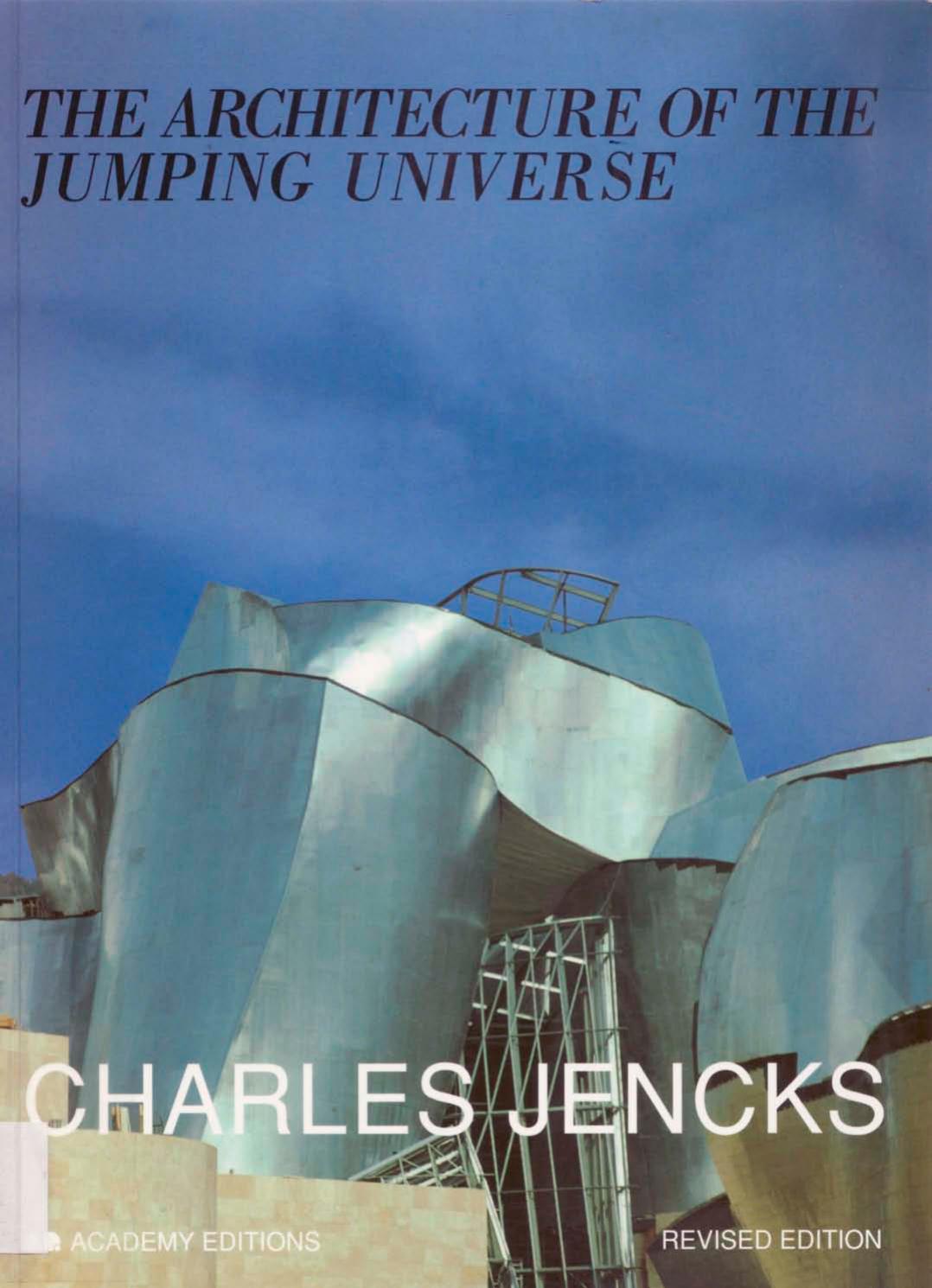 The Architecture of the Jumping Universe: A Polemic : How Complexity Science Is Changing Architecture and Culture (Academy Editions) by Charles Jencks