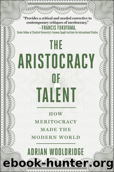 The Aristocracy of Talent: How Meritocracy Made the Modern World by Adrian Wooldridge