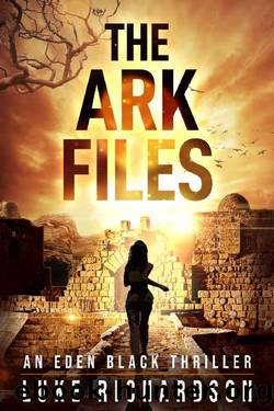 The Ark Files: A pulse-pounding archaeological thriller (Eden Black Archeological Thrillers Book 1) by Luke Richardson