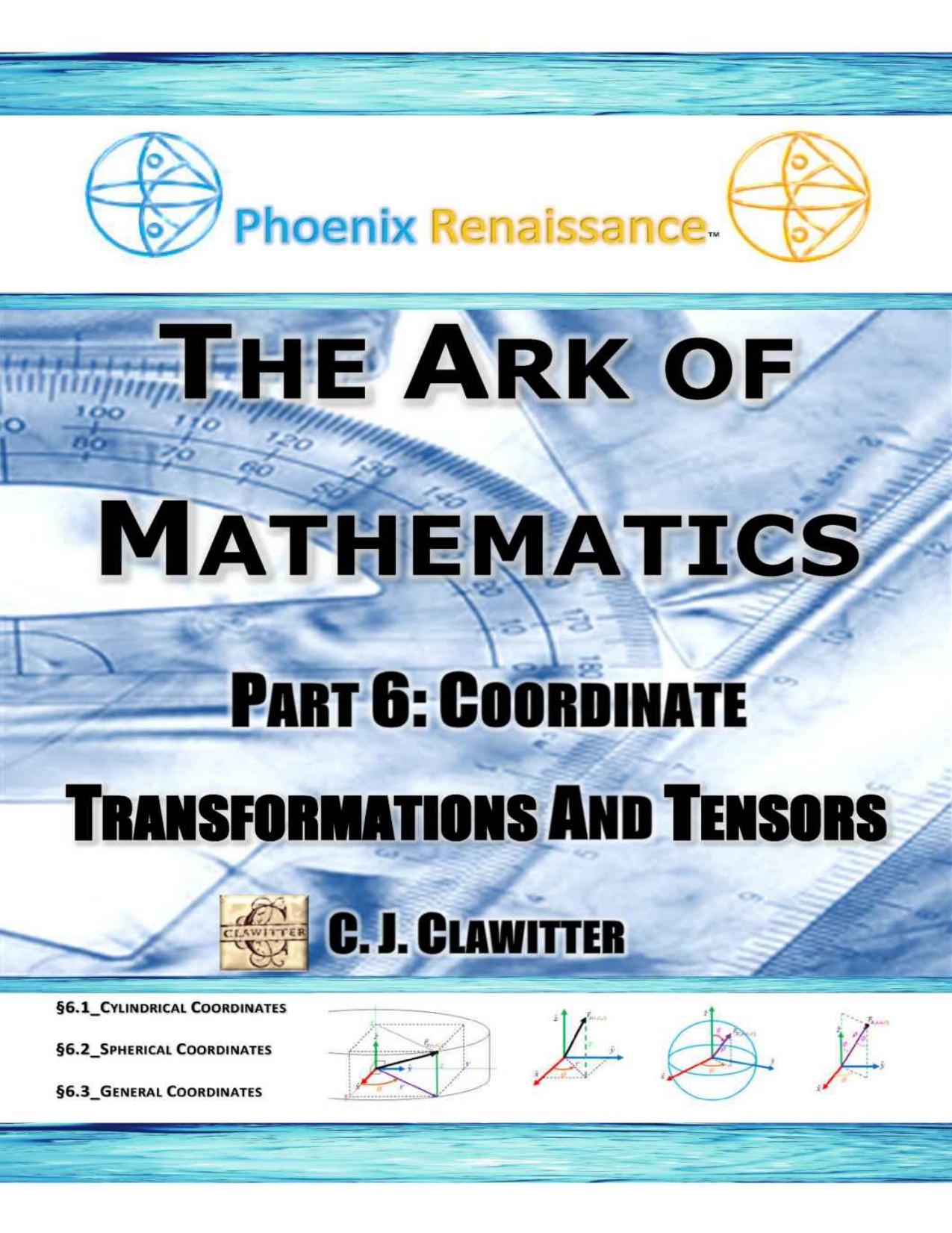 The Ark Of Mathematics Part 6: Coordinate Transformations And Tensors by Chad Clawitter