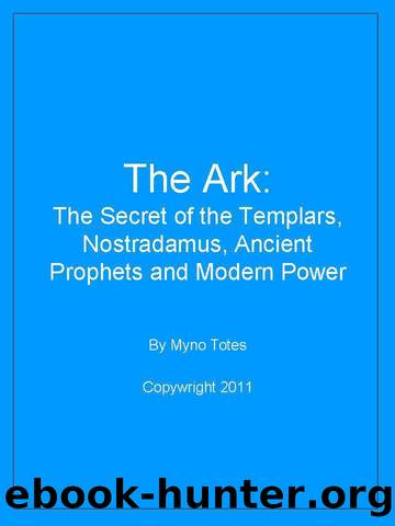 The Ark: The Secret of the Templars, Nostradamus, Ancient Prophets and Modern Power by Totes Myno