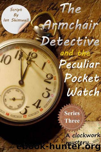 The Armchair Detective and the Peculiar Pocket Watch: Series Three by Shimwell Ian