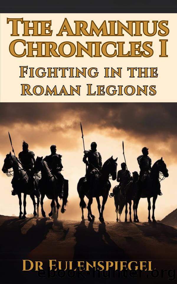 The Arminius Chronicles I: Fighting in the Roman Legions by Eulenspiegel Dr