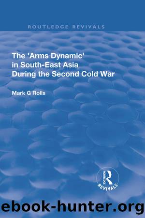 The Arms Dynamic in South-East Asia During the Second Cold War by Mark. G Rolls