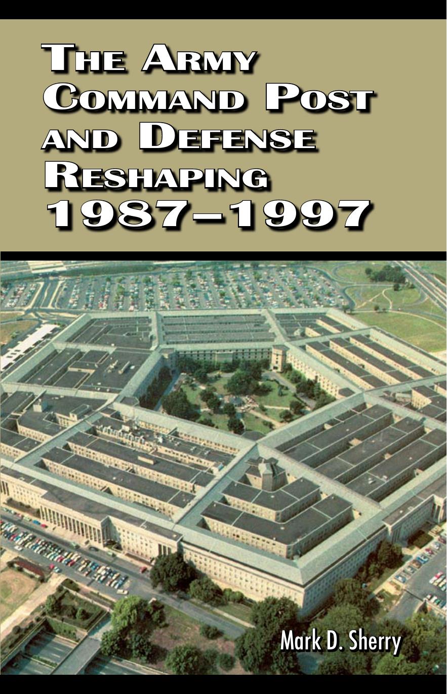 The Army Command Post and Defense Reshaping 1987-1997 by Sherry M.D. and Bernan and Center of Military History (U.S. Army)
