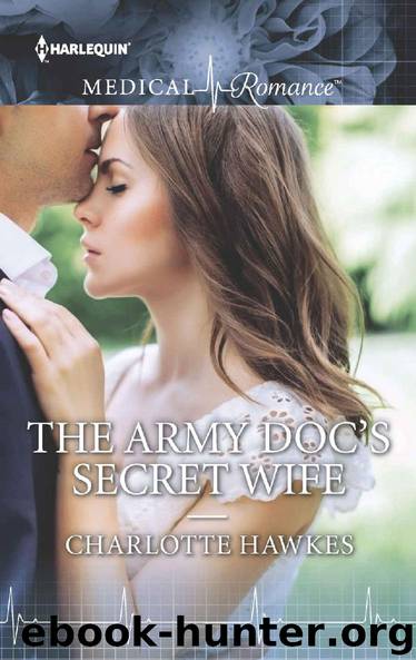 The Army Doc's Secret Wife by Charlotte Hawkes