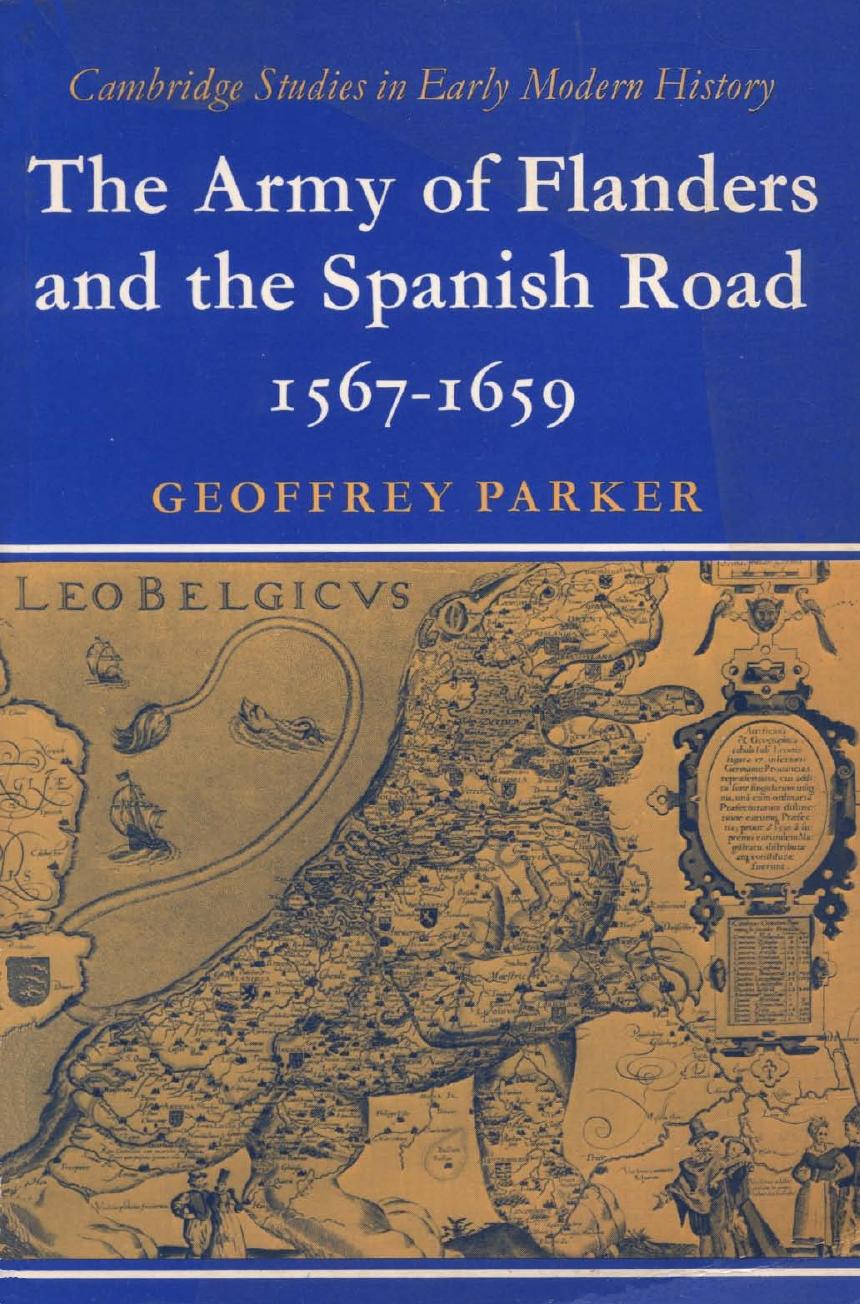 The Army of Flanders and the Spanish Road 1567-1659: The Logistics of Spanish Victory and Defeat in the Low Countries’ Wars by Geoffrey Parker