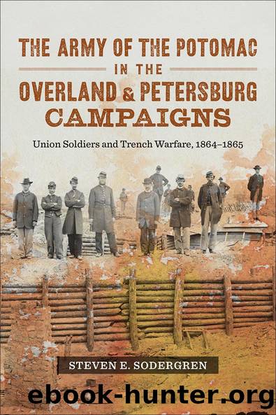 The Army of the Potomac in the Overland and Petersburg Campaigns by Steven E. Sodergren