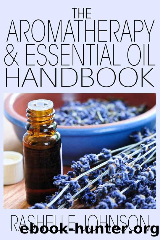 The Aromatherapy & Essential Oils Handbook by Rashelle Johnson