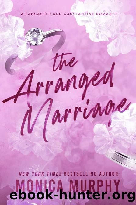 The Arranged Marriage: A Lancaster and Constantine Romance by Monica Murphy