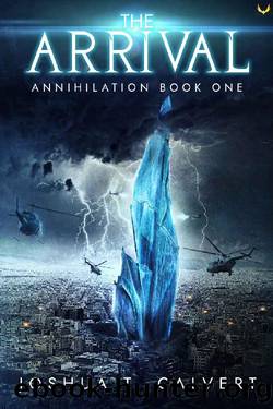 The Arrival: A Military Sci-Fi Alien Invasion Series (Annihilation Book 1) by Joshua T. Calvert