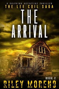 The Arrival: Gripping Detective Thriller (The Lee Coil Saga Book 2) by Riley Moreno