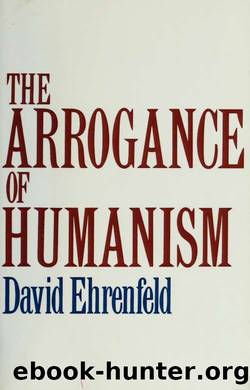 The Arrogance of Humanism by David W. Ehrenfeld