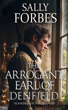 The Arrogant Earl of Denfield: A Historical Regency Romance Book (Scandalous Courtships 2) by Sally Forbes