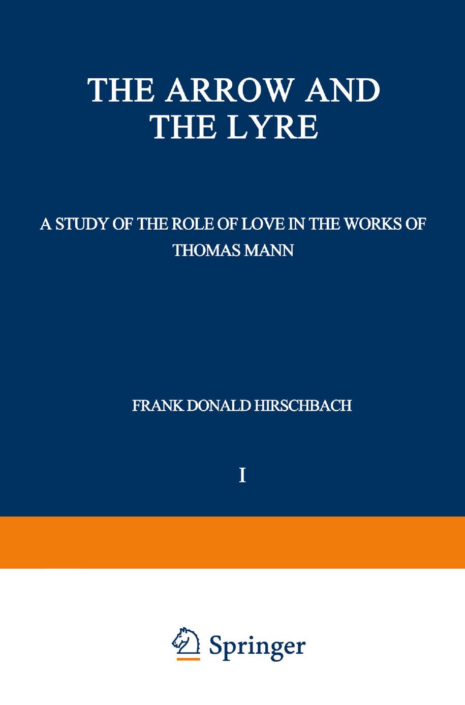 The Arrow and the Lyre: A Study of the Role of Love in the Works of Thomas Mann by Frank Donald Hirschbach (auth.)