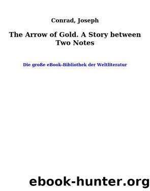 The Arrow of Gold. A Story between Two Notes by Conrad Joseph