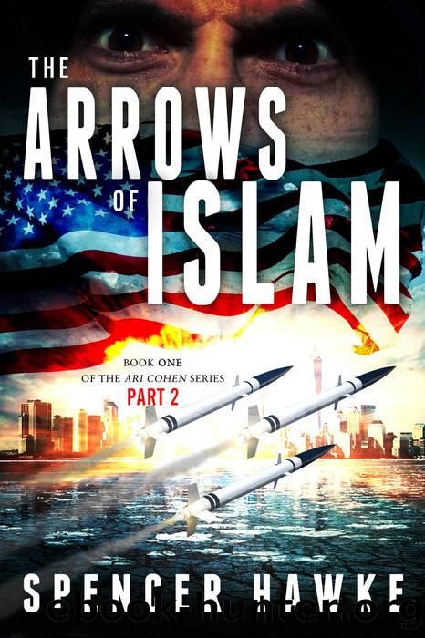 The Arrows of Islam--Book 1--Part 2--The Ari Cohen Series by Spencer Hawke