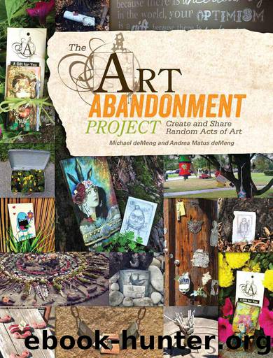 The Art Abandonment Project: Create and Share Random Acts of Art by deMeng Michael & deMeng Andrea Matus