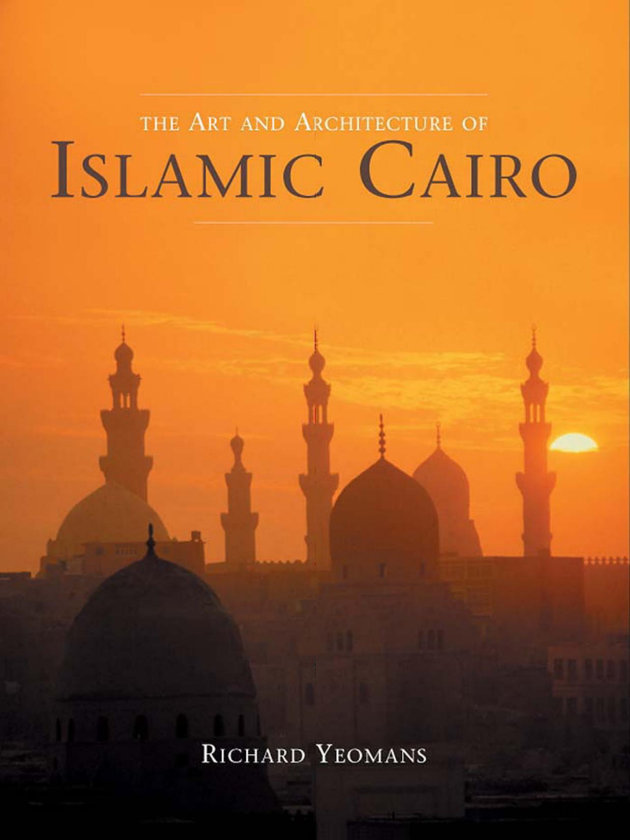 The Art And Architecture of Islamic Cairo by Richard Yeomans