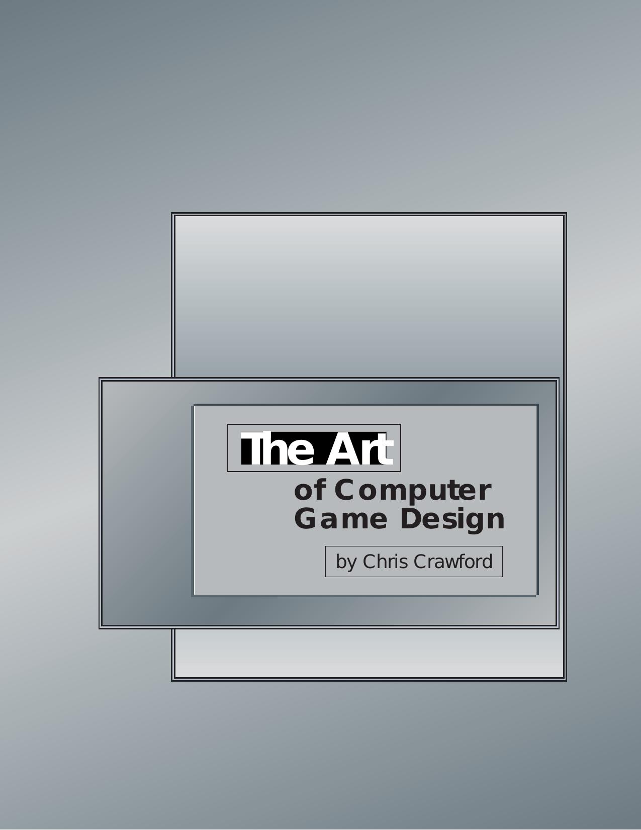 The Art Of Computer Game Design: Reflections Of A Master Game Designer by Cris Crawford (PDF by Mario Croteau)