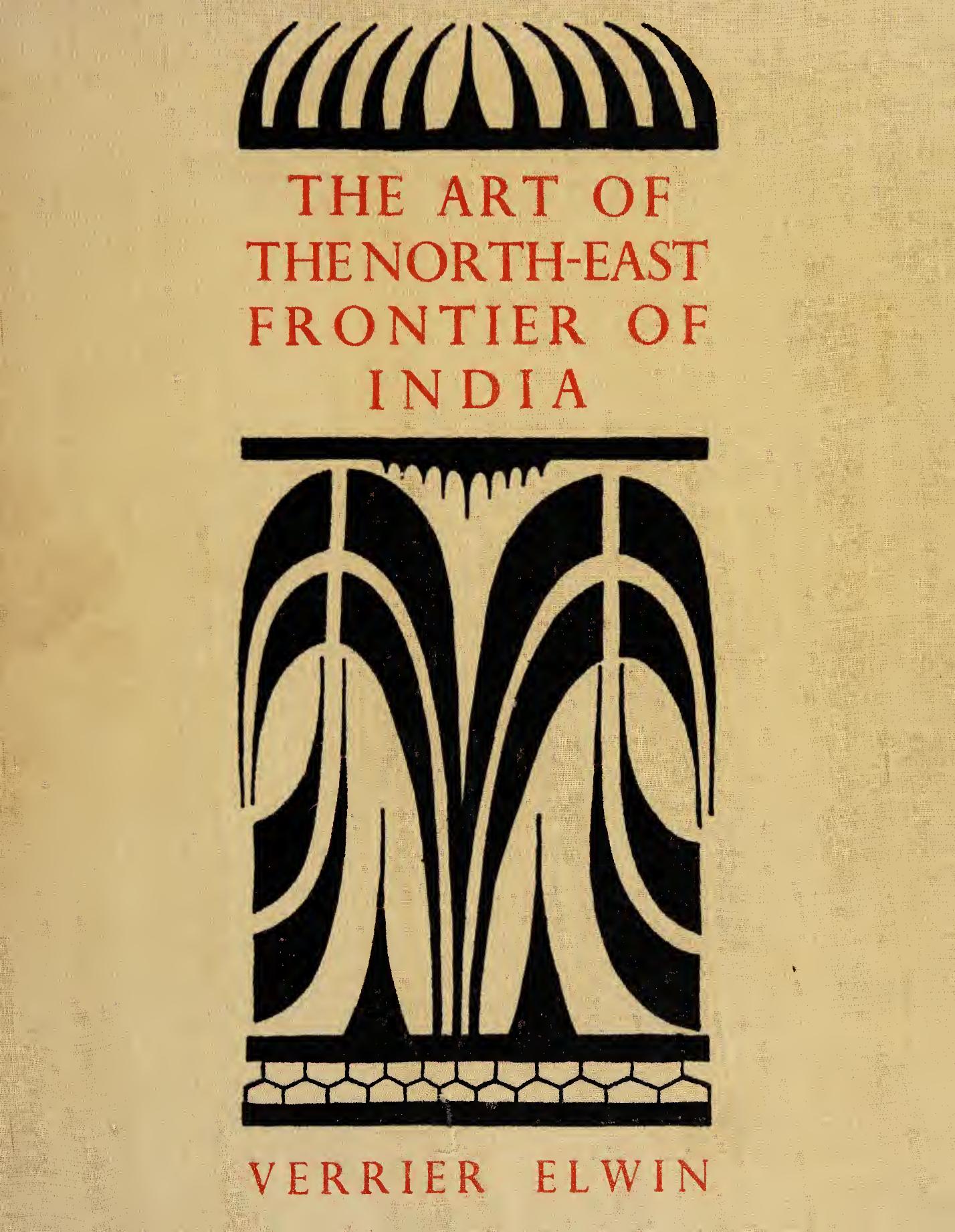 The Art Of North-east Frontier Of India by Verrier Elwin