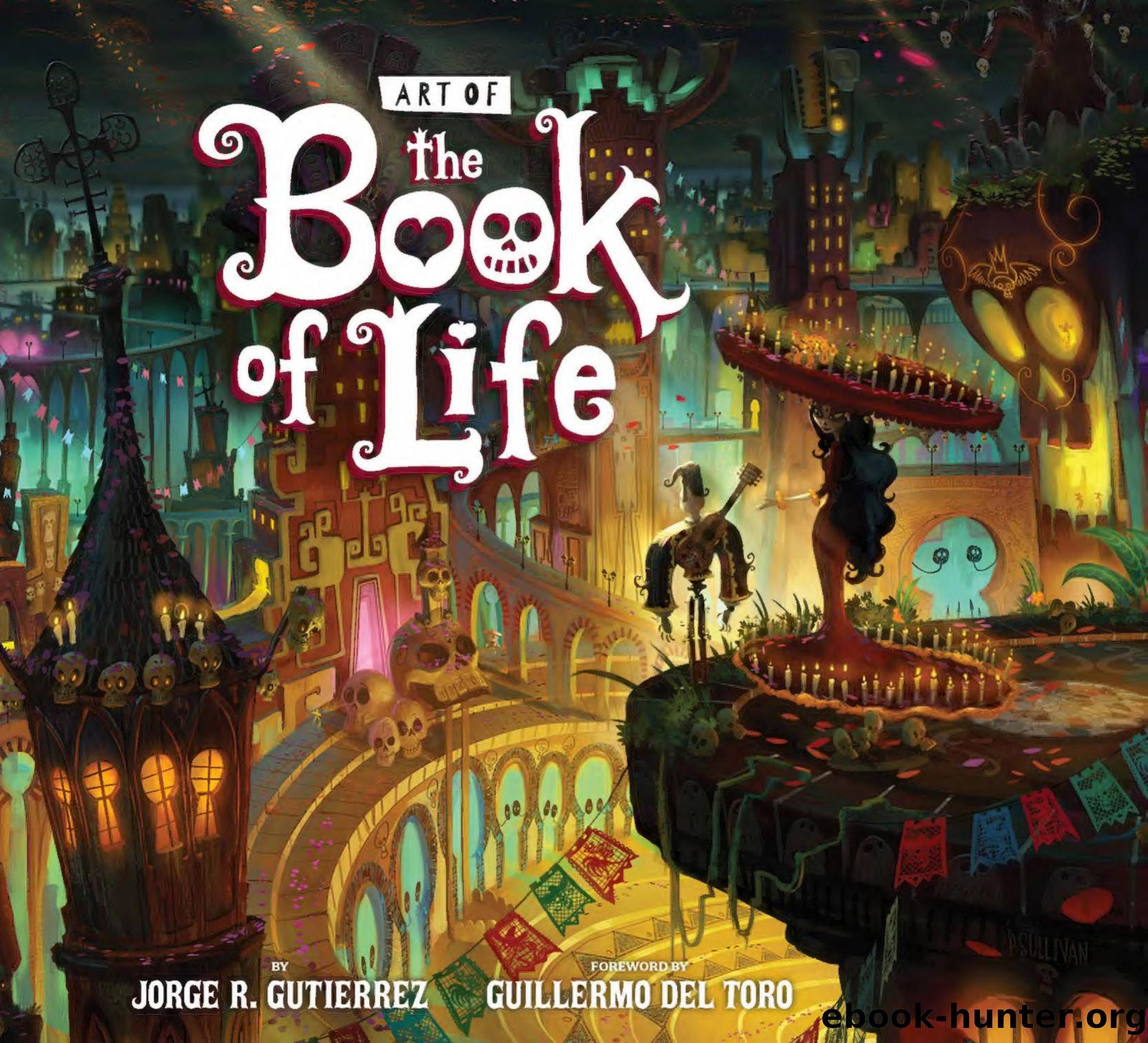 The Art Of The Book Of Life by Jorge Gutierrez