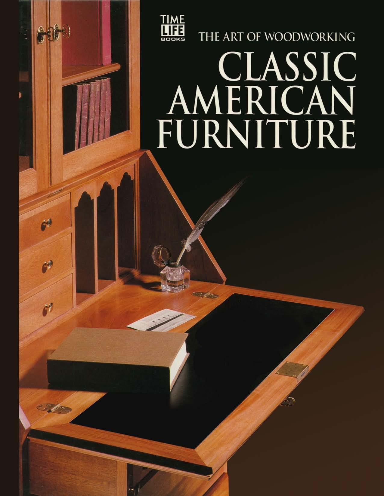 The Art Of Woodworking. Classic American Furniture by Unknown