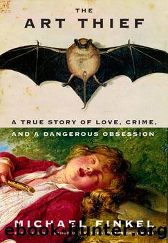 The Art Thief: A True Story of Love, Crime, and a Dangerous Obsession by Finkel Michael