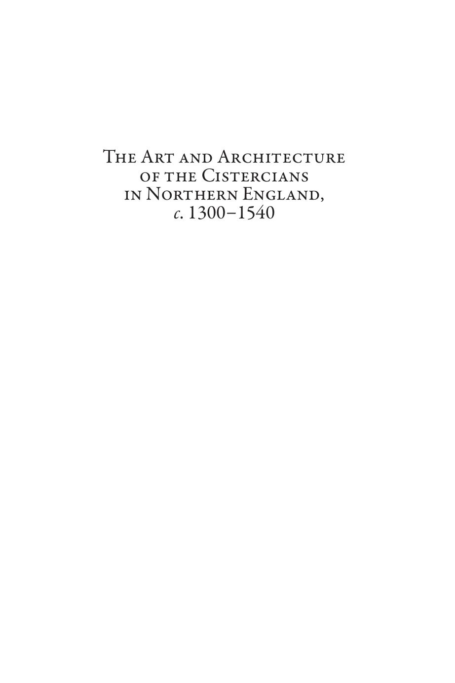 The Art and Architecture of the Cistercians in Northern England, C.1300-1540 by Michael Carter