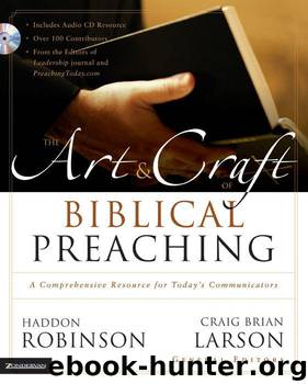 The Art and Craft of Biblical Preaching: A Comprehensive Resource for Today's Communicators by Robinson Haddon & Larson Craig Brian