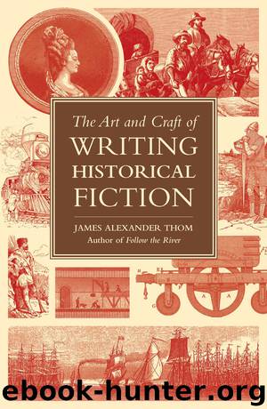 The Art and Craft of Writing Historical Fiction by James Alexander Thom