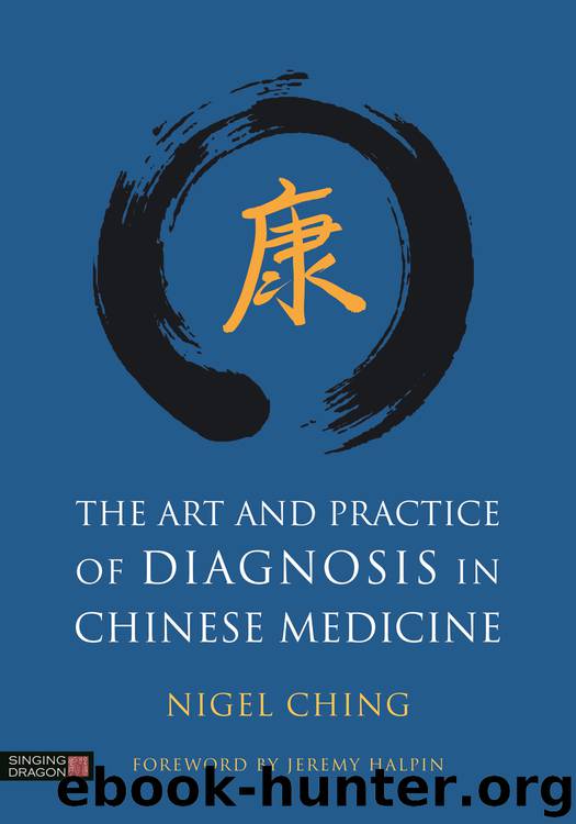 The Art and Practice of Diagnosis in Chinese Medicine by Ching Nigel; Halpin Jeremy;