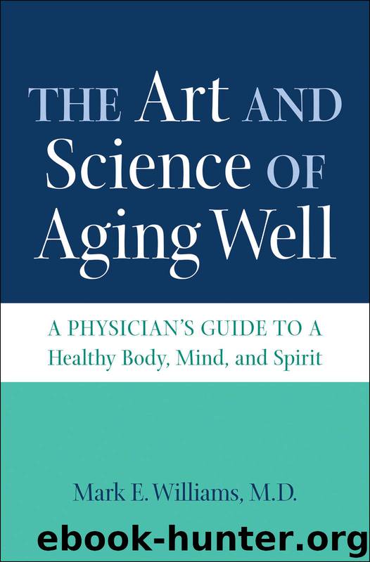 The Art and Science of Aging Well: A Physician's Guide to a Healthy Body, Mind, and Spirit by Mark E. Williams M.D