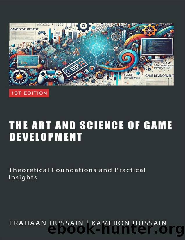 The Art and Science of Game Development: Theoretical Foundations and Practical Insights by Kameron Hussain & Frahaan Hussain