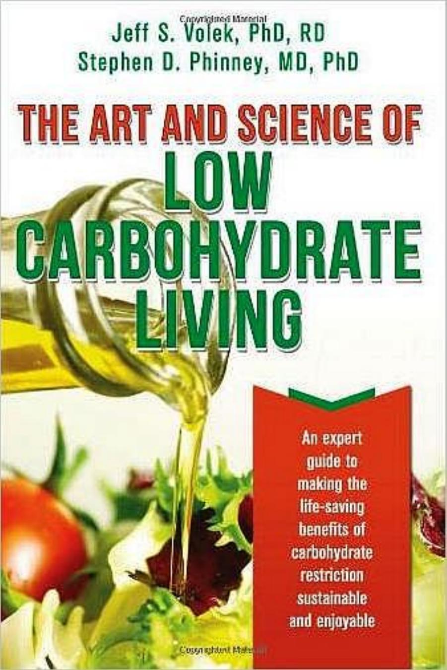 The Art and Science of Low Carbohydrate Living_ An Expert Guide to Making the Life-Saving Benefits of Carbohydrate Restriction Sustainable and Enjoyable by Jeff S. Volek PhD RD Stephen D. Phinney MD PhD
