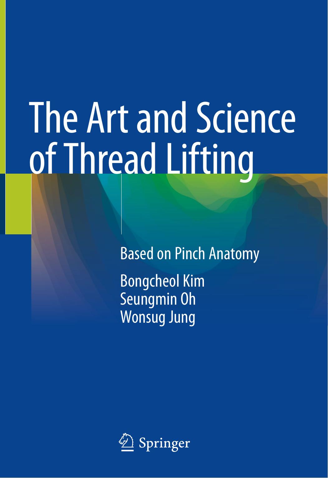 The Art and Science of Thread Lifting: Based on Pinch Anatomy by Bongcheol Kim Seungmin Oh Wonsug Jung