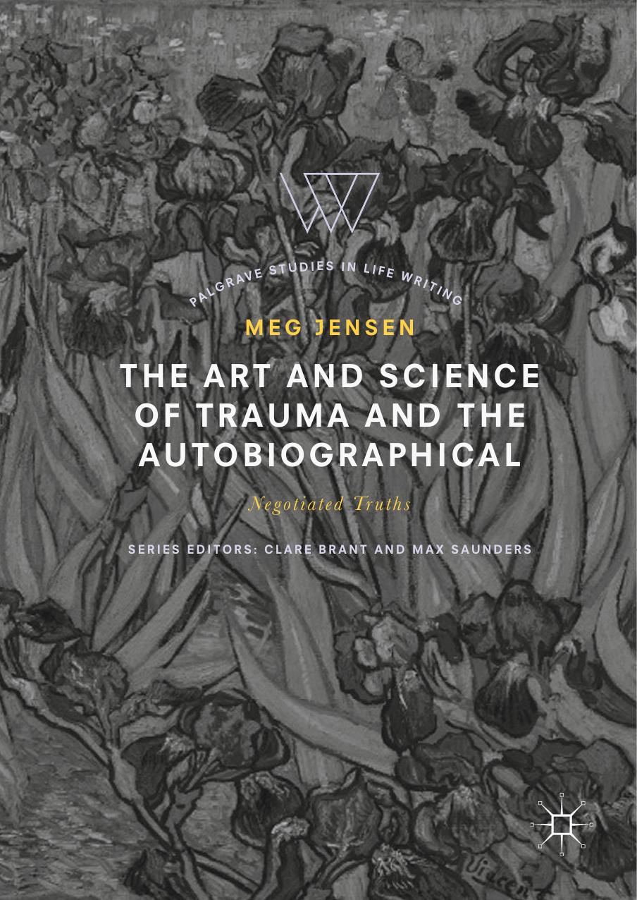The Art and Science of Trauma and the Autobiographical: Negotiated Truths by Meg Jensen