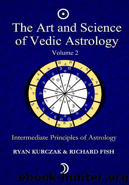 The Art and Science of Vedic Astrology Volume 2: Intermediate Principles of Astrology: Intermediate Astrological Techniques by Ryan Kurczak & Richard Fish