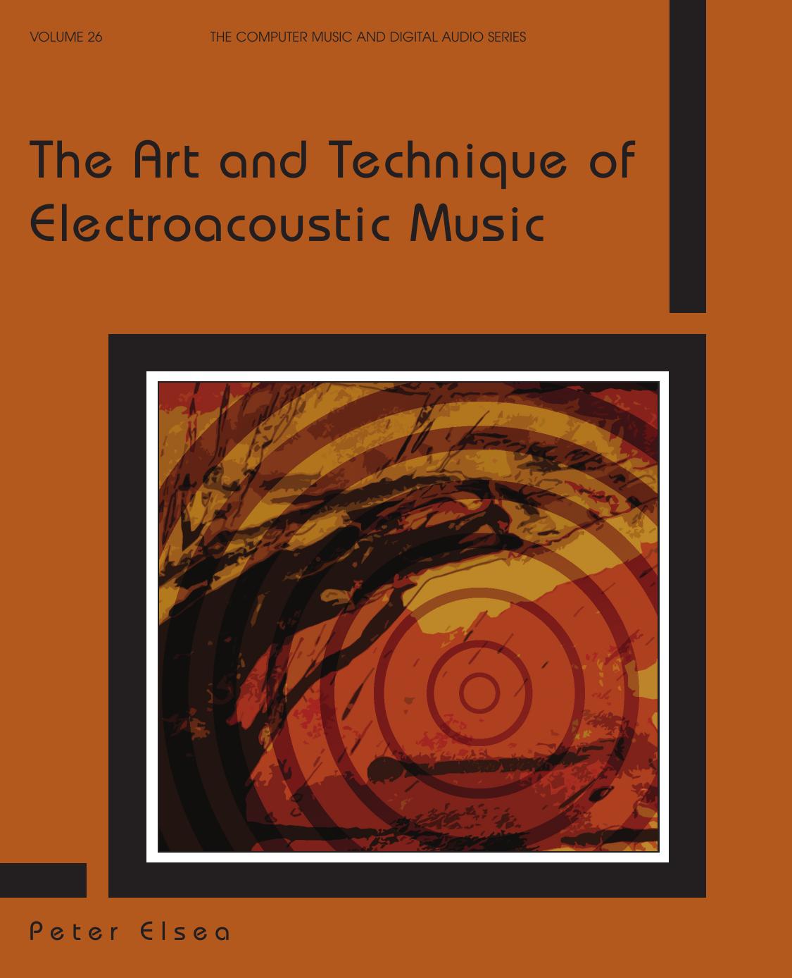 The Art and Technique of Electroacoustic Music by Peter Elsea