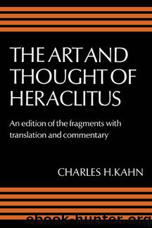 The Art and Thought of Heraclitus by Charles H. Kahn